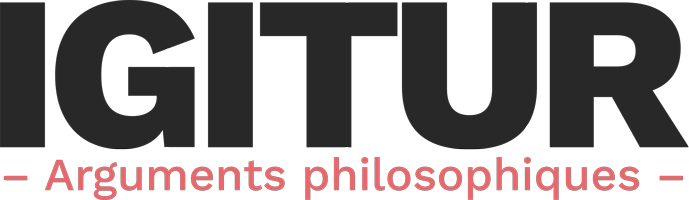 IGITUR – Arguments philosophiques